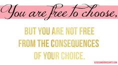 ... but you are not free from the consequences of your choice #quote More