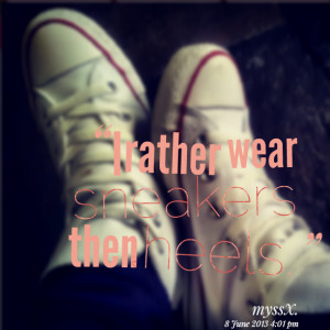Quotes Picture: i rather wear sneakers then heels