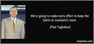 ... every effort to keep the Saints as Louisiana's team. - Paul Tagliabue