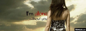 Im Alone Without You Facebook Timeline Cover