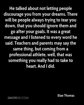 letting people discourage you from your dreams. There will be people ...