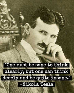 ... sane to think clearly, but one can think deeply and be quite insane
