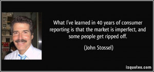 ... market is imperfect, and some people get ripped off. - John Stossel