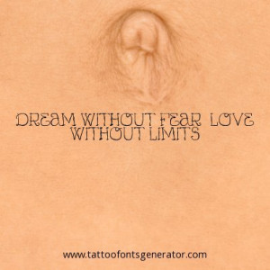 Tattoo Quote of the day: Dream Without Fear, Love Without Limits
