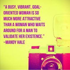 Mandy Hale. I wish more women thought this way, sadly most women I ...