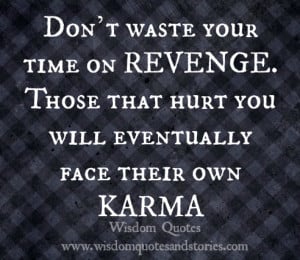 my karma these one of Quotes On Karma and Revenge from all media ...