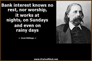 Bank interest knows no rest, nor worship, it works at nights, on ...