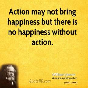 william james philosopher quote action may not bring happiness but jpg