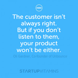The customer isn’t always right. But if you don’t listen to them ...