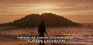 ... life can be ruled by reason, the possibility of life is destroyed