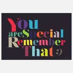 You are So VERY special and important to so many people who love you ...