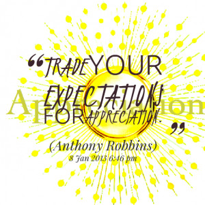 Quotes Picture: trade your expectations for appreciation