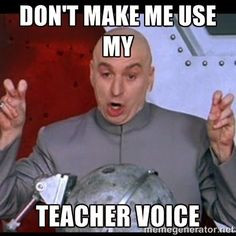don't make me use my teacher voice! #teacherlife More