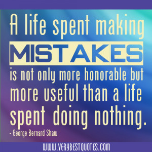 life spent making mistakes is not only more honorable but more ...