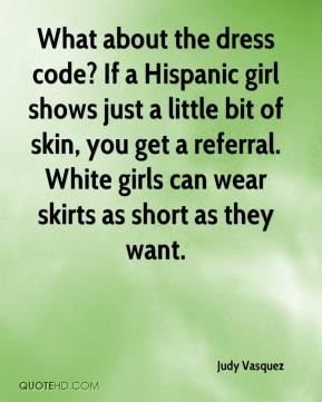 judy-vasquez-quote-what-about-the-dress-code-if-a-hispanic-girl-shows ...