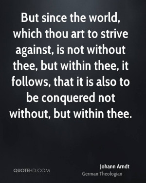 But since the world, which thou art to strive against, is not without ...
