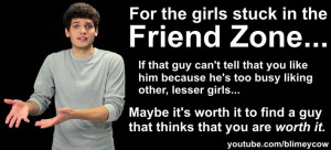 ... Girls, Friend Zone, Blimeycow Truths, Worth It, Friends Zone Quotes