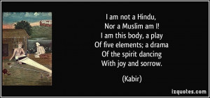 quote-i-am-not-a-hindu-nor-a-muslim-am-i-i-am-this-body-a-play-of-five ...