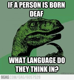 If a person is born deaf, what language do they think in?