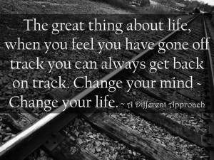 ... track you can always get back on track Change your mind change your