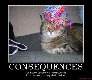 consequences-consequences-demotivational-poster-1265394220