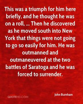 ... at the two battles of Saratoga and he was forced to surrender