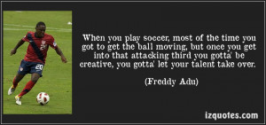 Motivational Soccer Quotes When you play soccer,