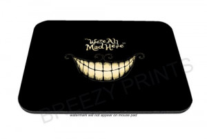 Alice In Wonderland Cheshire Cat Were all mad here quote Mouse Pad