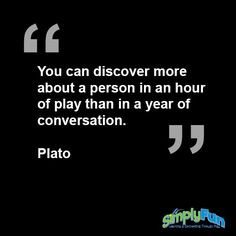 You can discover more about a person in an hour of play than in a year ...