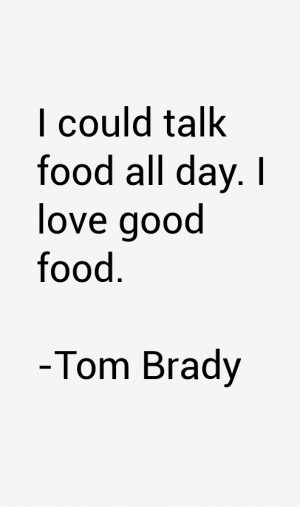 could talk food all day. I love good food.”