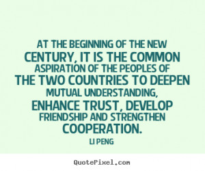 ... of the new century, it is the common aspiration.. - Friendship quotes