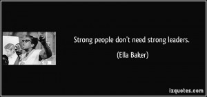 File Name : quote-strong-people-don-t-need-strong-leaders-ella-baker ...