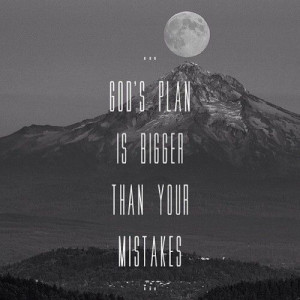 god's plan. Love this! He forgives all of our mistakes if only we ask ...