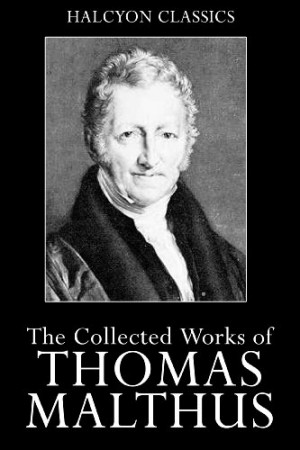 Essay on the Principle of Population and Other Works by Thomas Malthus ...