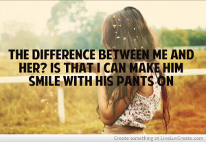 The Difference Between Me And Her Photo - Inspiring Tumblr Image