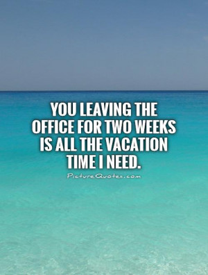 Need A Vacation Quotes The vacation time i need.