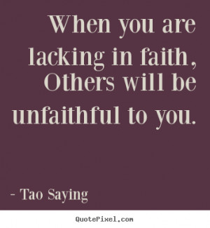 Inspirational quotes - When you are lacking in faith, others will be ...
