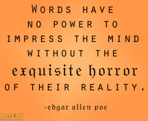 Words have no power to impress the mind without the exquisite horror ...