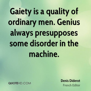 ... ordinary men. Genius always presupposes some disorder in the machine