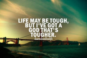 ... and its hard sometimes but I know I gotta tough god that has my back
