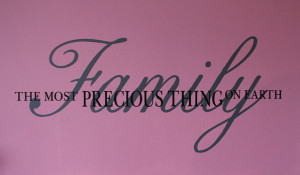 Catalog > Family Most Precious Thing on Earth, Family Wall Art Decal