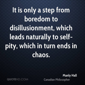 It is only a step from boredom to disillusionment, which leads ...