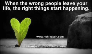 Thought for the day;When the wrong people leave your life