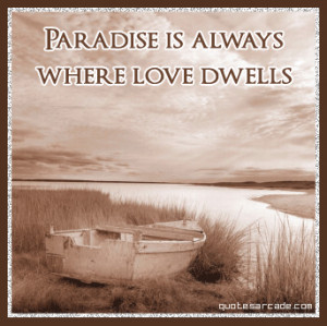 Paradise is always where love dwells