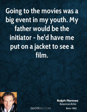 Going to the movies was a big event in my youth. My father would be ...