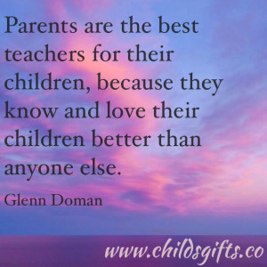 Glenn Doman: Parents are the best teachers for their children, because ...