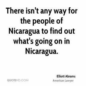 Elliott Abrams - There isn't any way for the people of Nicaragua to ...