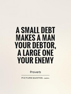 Enemy Quotes Proverb Quotes Debt Quotes