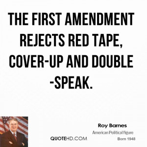 The First Amendment rejects red tape, cover-up and double-speak.
