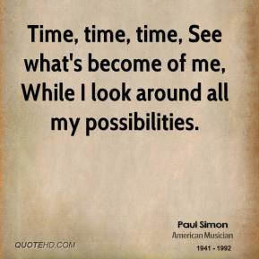 paul-simon-quote-time-time-time-see-whats-become-of-me-while-i-look ...